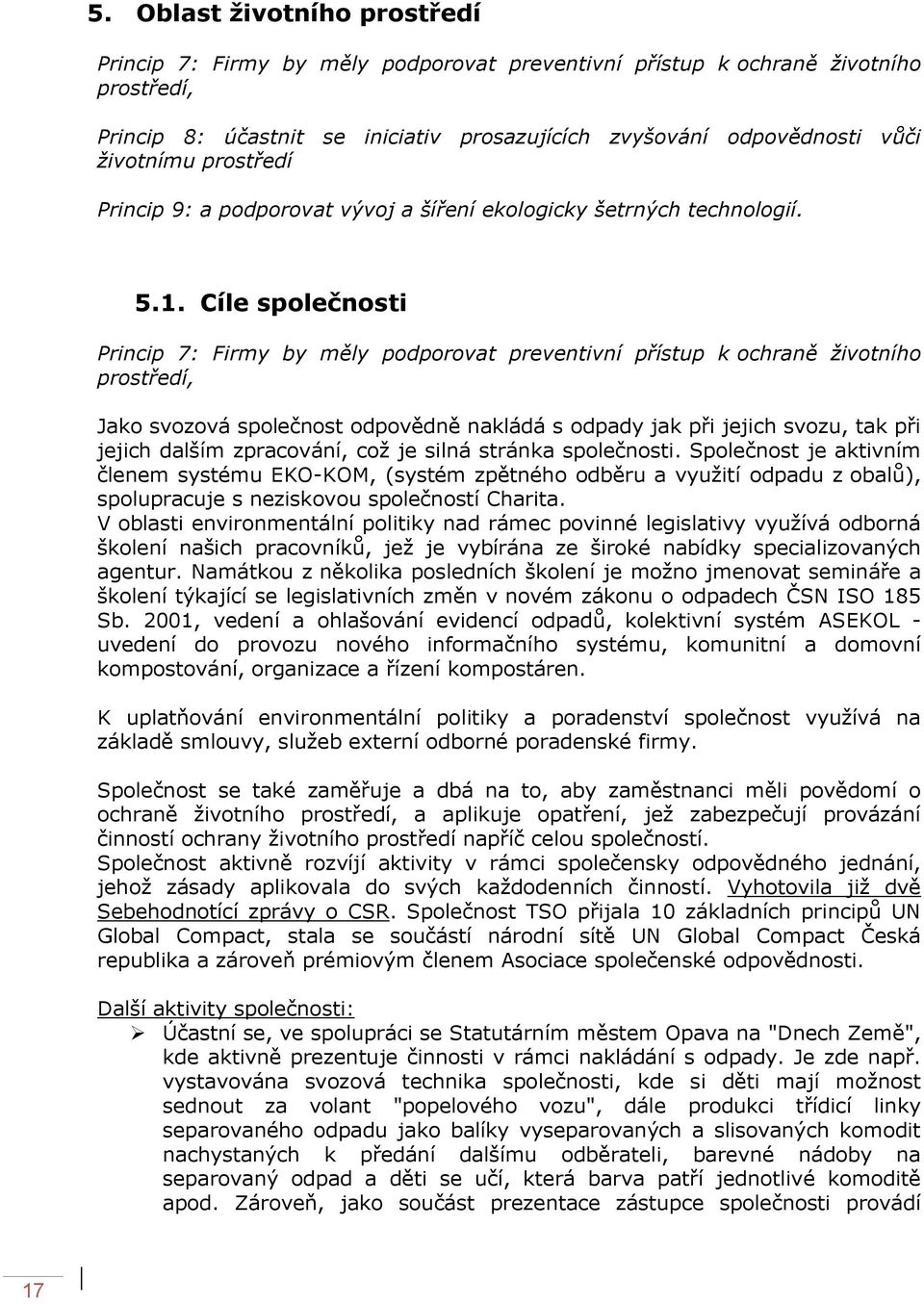 Cíle společnosti Princip 7: Firmy by měly podporovat preventivní přístup k ochraně životního prostředí, Jako svozová společnost odpovědně nakládá s odpady jak při jejich svozu, tak při jejich dalším