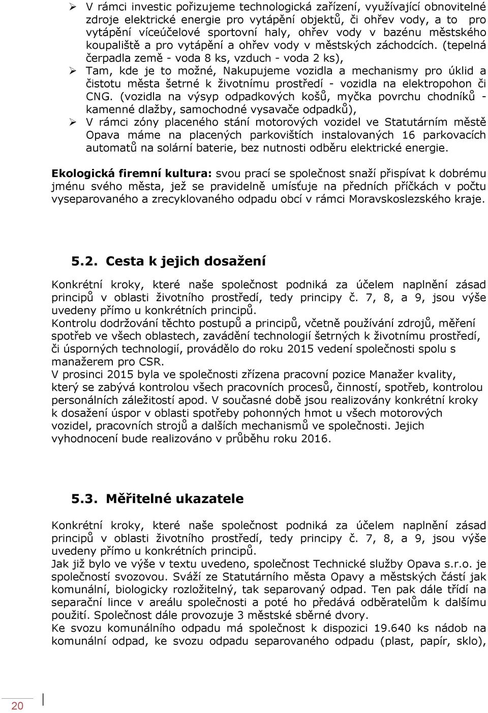 (tepelná čerpadla země - voda 8 ks, vzduch - voda 2 ks), Tam, kde je to možné, Nakupujeme vozidla a mechanismy pro úklid a čistotu města šetrné k životnímu prostředí - vozidla na elektropohon či CNG.