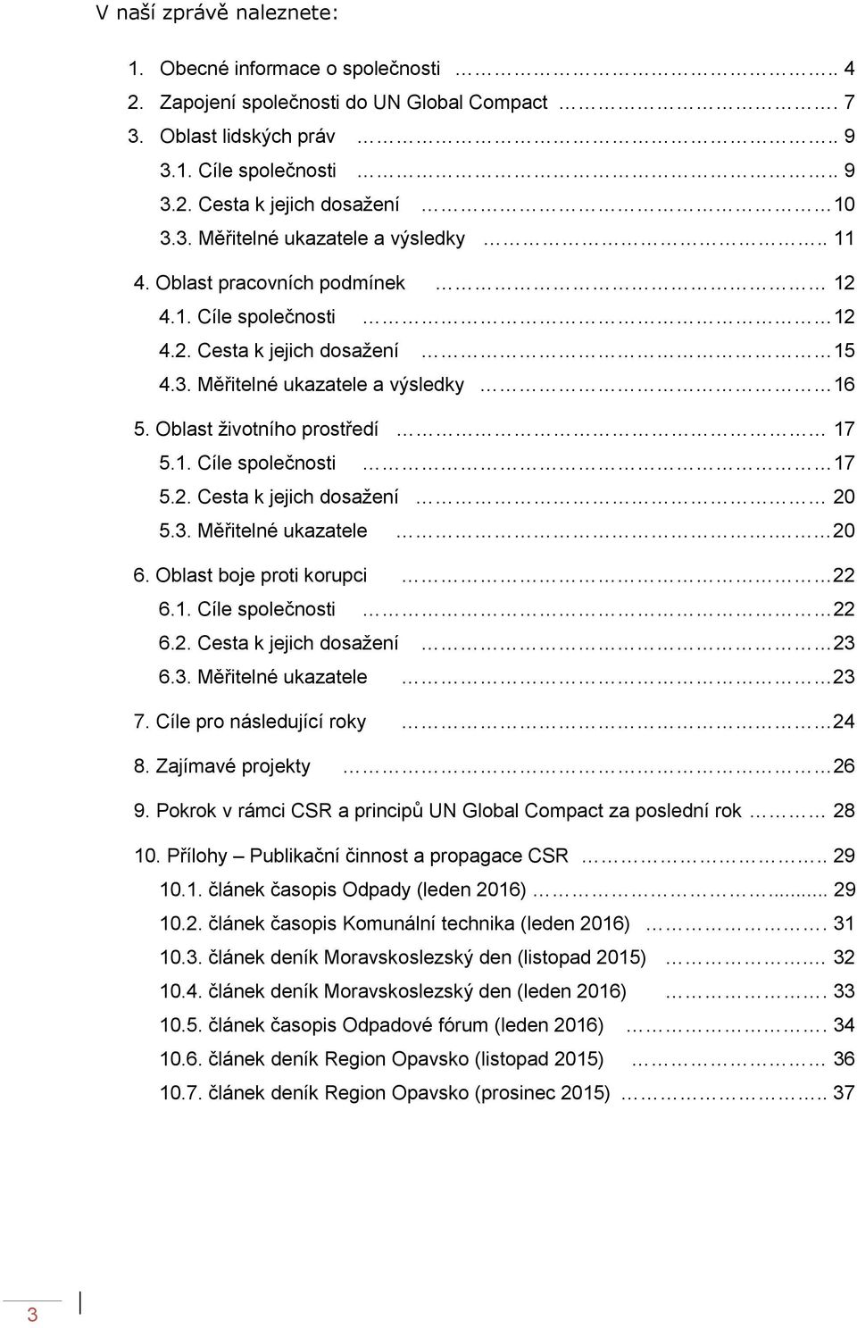 Oblast životního prostředí 17 5.1. Cíle společnosti 17 5.2. Cesta k jejich dosažení 20 5.3. Měřitelné ukazatele. 20 6. Oblast boje proti korupci 22 6.1. Cíle společnosti 22 6.2. Cesta k jejich dosažení 23 6.