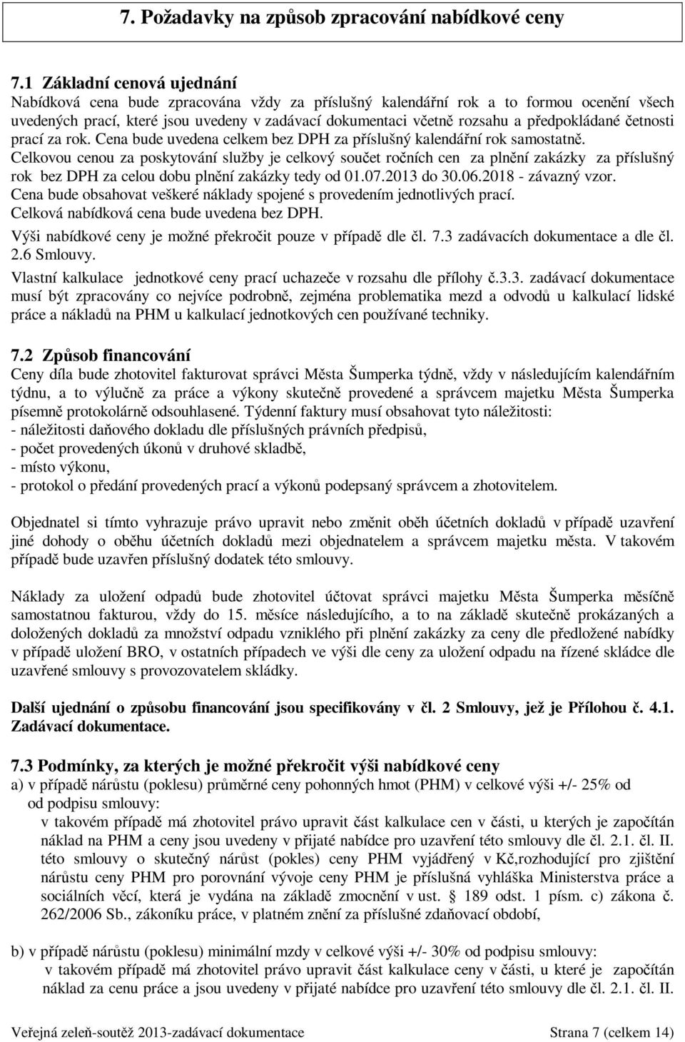 předpokládané četnosti prací za rok. Cena bude uvedena celkem bez DPH za příslušný kalendářní rok samostatně.