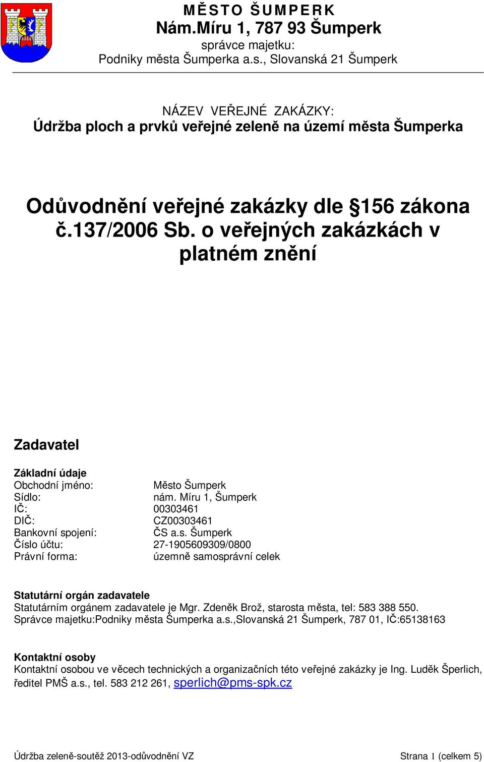 o Šumperk Sídlo: nám. Míru 1, Šumperk IČ: 00303461 DIČ: CZ00303461 Bankovní sp