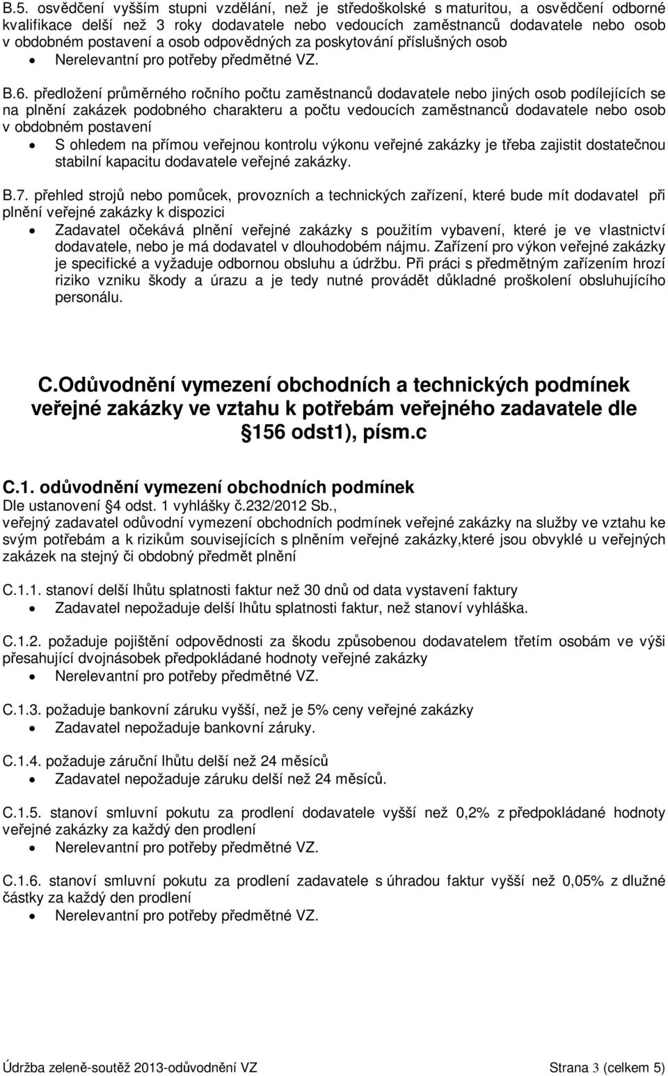 předložení průměrného ročního počtu zaměstnanců dodavatele nebo jiných osob podílejících se na plnění zakázek podobného charakteru a počtu vedoucích zaměstnanců dodavatele nebo osob v obdobném