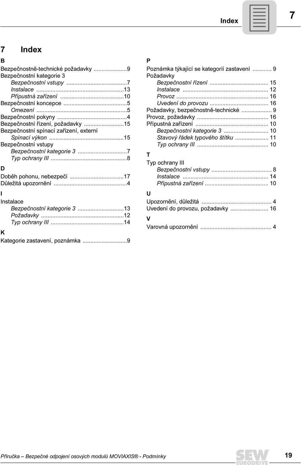 ..17 Důležitá upozornění... I Instalace Bezpečnostní kategorie 3...13 Požadavky...1 Typ ochrany III...1 K Kategorie zastavení, poznámka...9 P Poznámka týkající se kategorií zastavení.