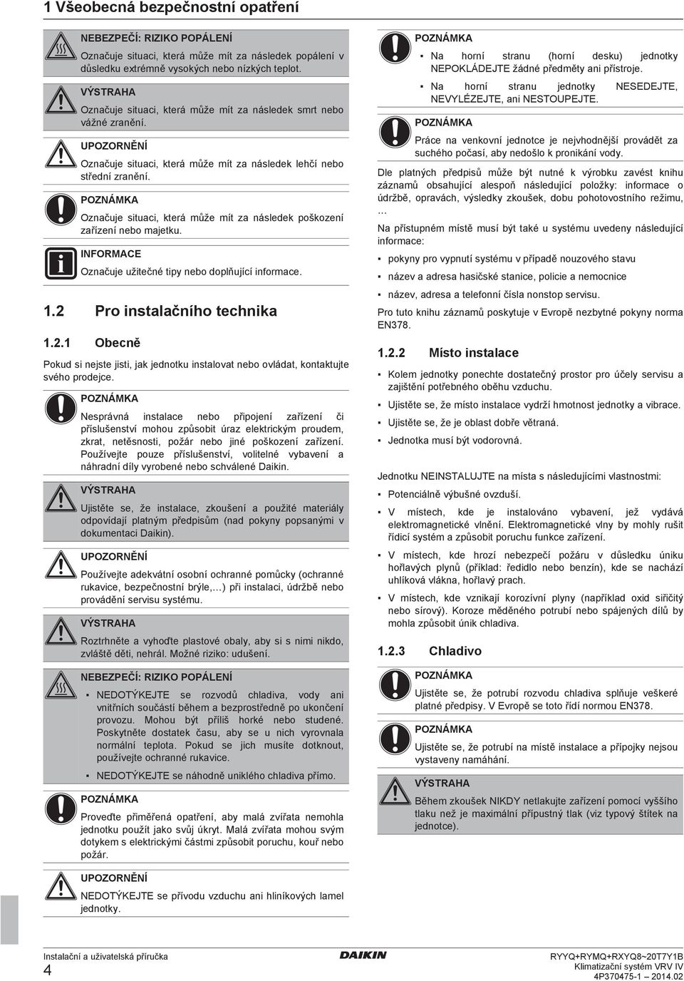 Oznčuj užitčné tipy no oplňujíí inorm. 1.2 Pro instlčního thnik 1.2.1 Oně Poku si njst jisti, jk jnotku instlovt no ovlát, kontktujt svého proj.