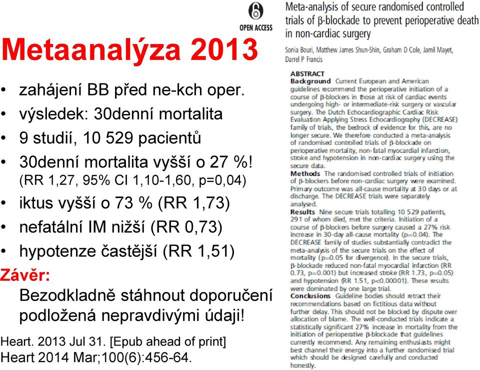 (RR 1,27, 95% CI 1,10-1,60, p=0,04) iktus vyšší o 73 % (RR 1,73) nefatální IM nižší (RR 0,73)