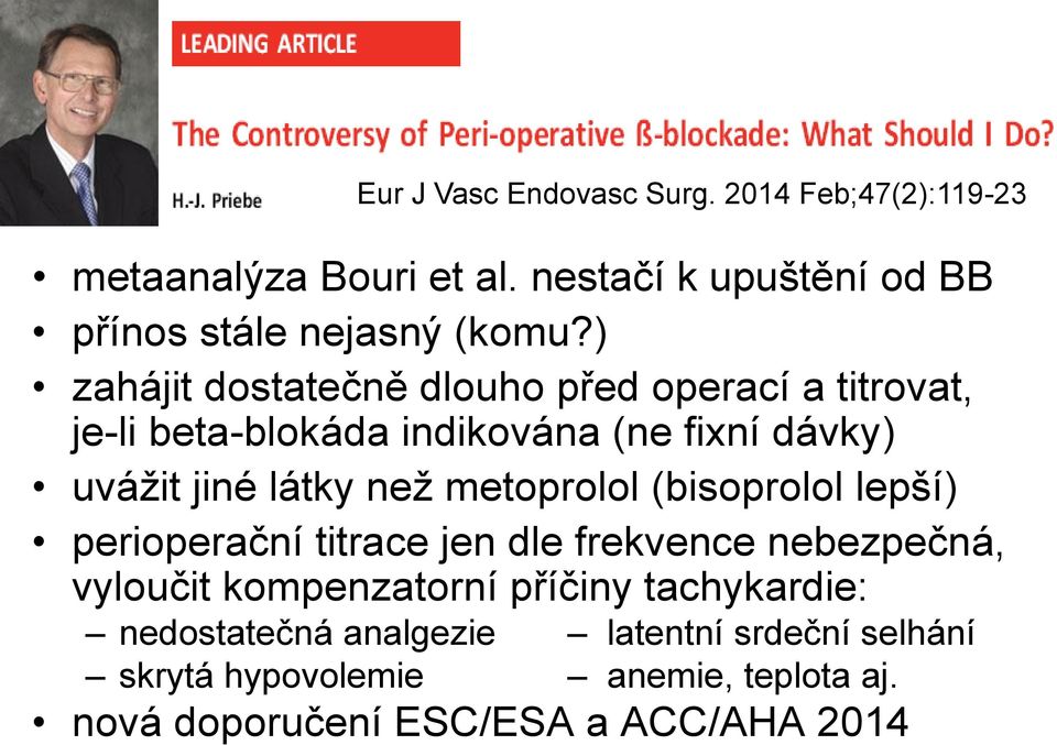 metoprolol (bisoprolol lepší) perioperační titrace jen dle frekvence nebezpečná, vyloučit kompenzatorní příčiny tachykardie: