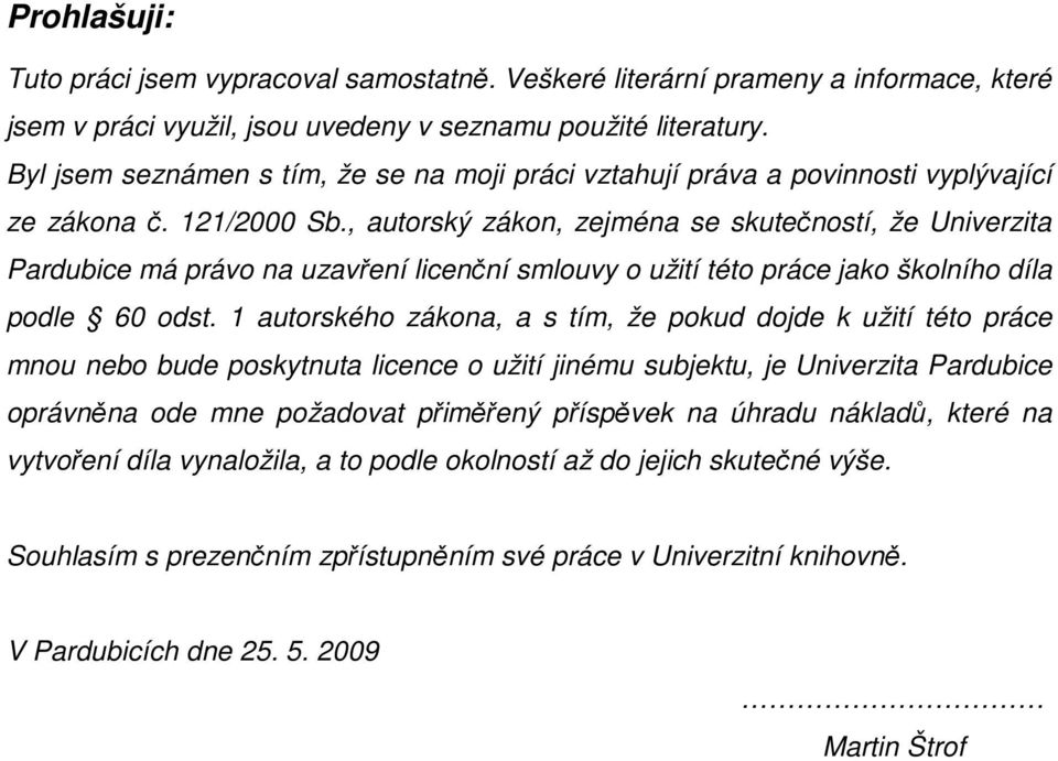 , autorský zákon, zejména se skutečností, že Univerzita Pardubice má právo na uzavření licenční smlouvy o užití této práce jako školního díla podle 60 odst.