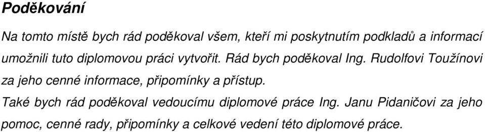 Rudolfovi Toužínovi za jeho cenné informace, připomínky a přístup.