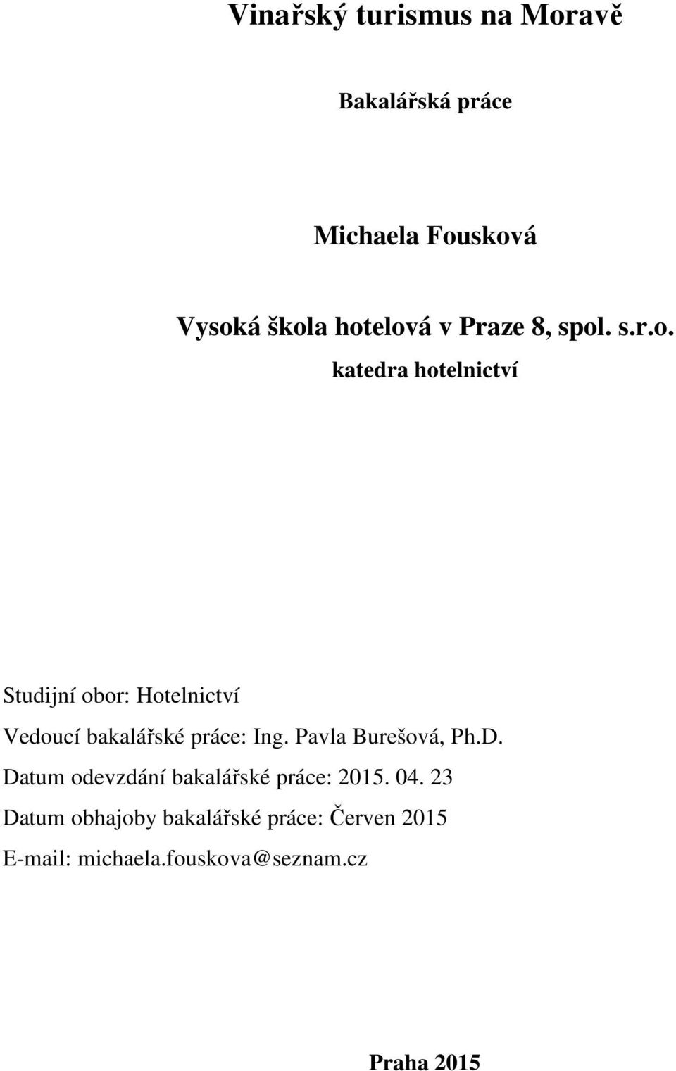 . s.r.o. katedra hotelnictví Studijní obor: Hotelnictví Vedoucí bakalářské práce: Ing.