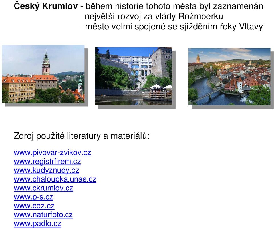 literatury a materiálů: www.pivovar-zvikov.cz www.registrfirem.cz www.kudyznudy.