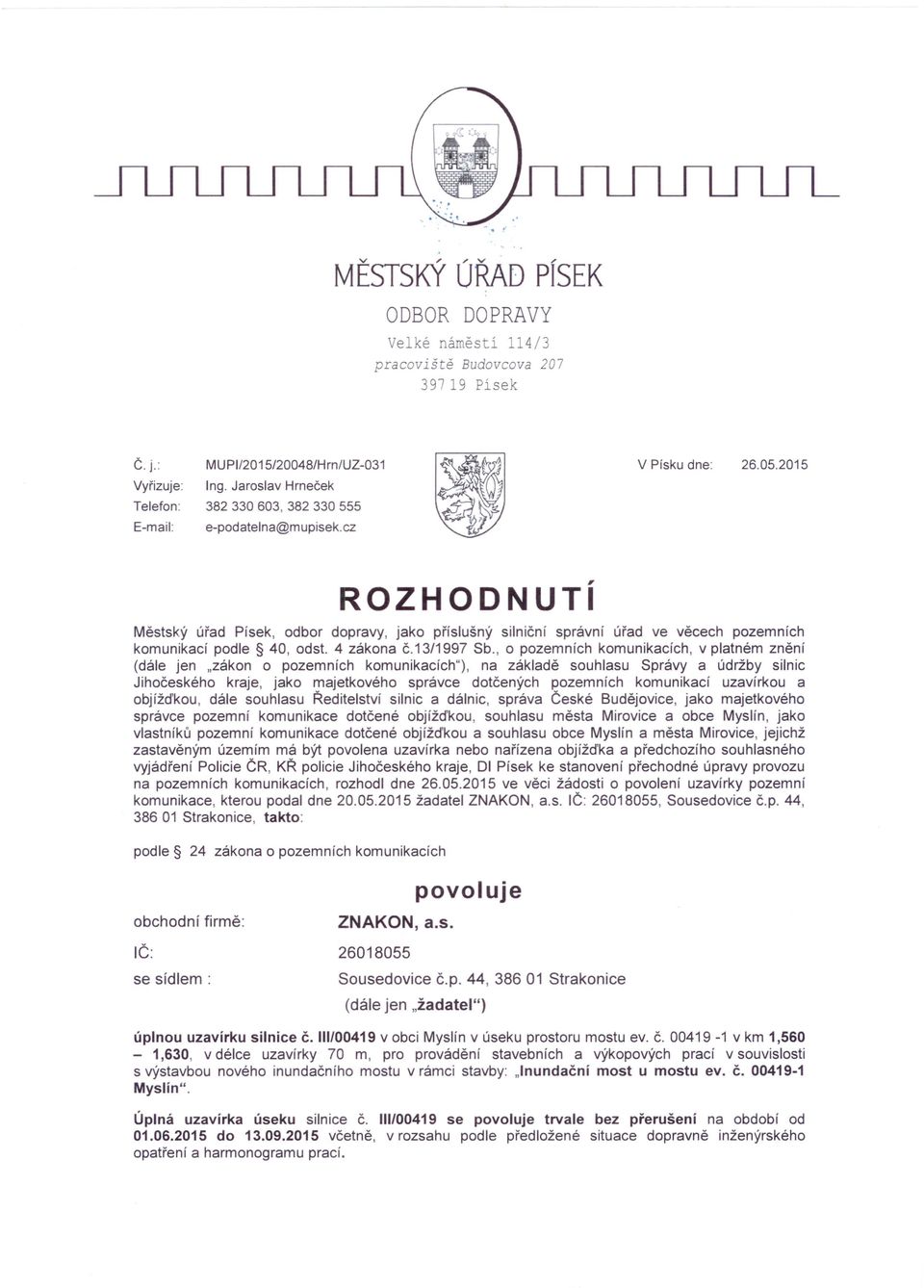 2015 ROZHODNUTI Městský úřad Písek, odbor dopravy, jako příslušný silniční správní úřad ve věcech pozemních komunikací podle 40, odst. 4 zákona č.13/1997 Sb.