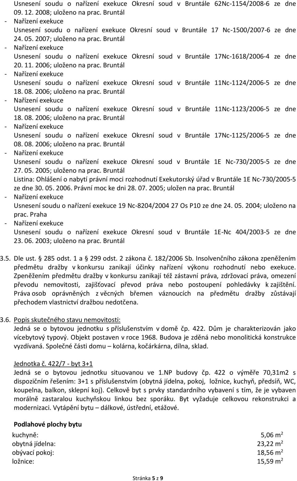 Bruntál Usnesení soudu o nařízení exekuce Okresní soud v Bruntále 17Nc-1618/2006-4 ze dne 20. 11. 2006; uloženo na prac.