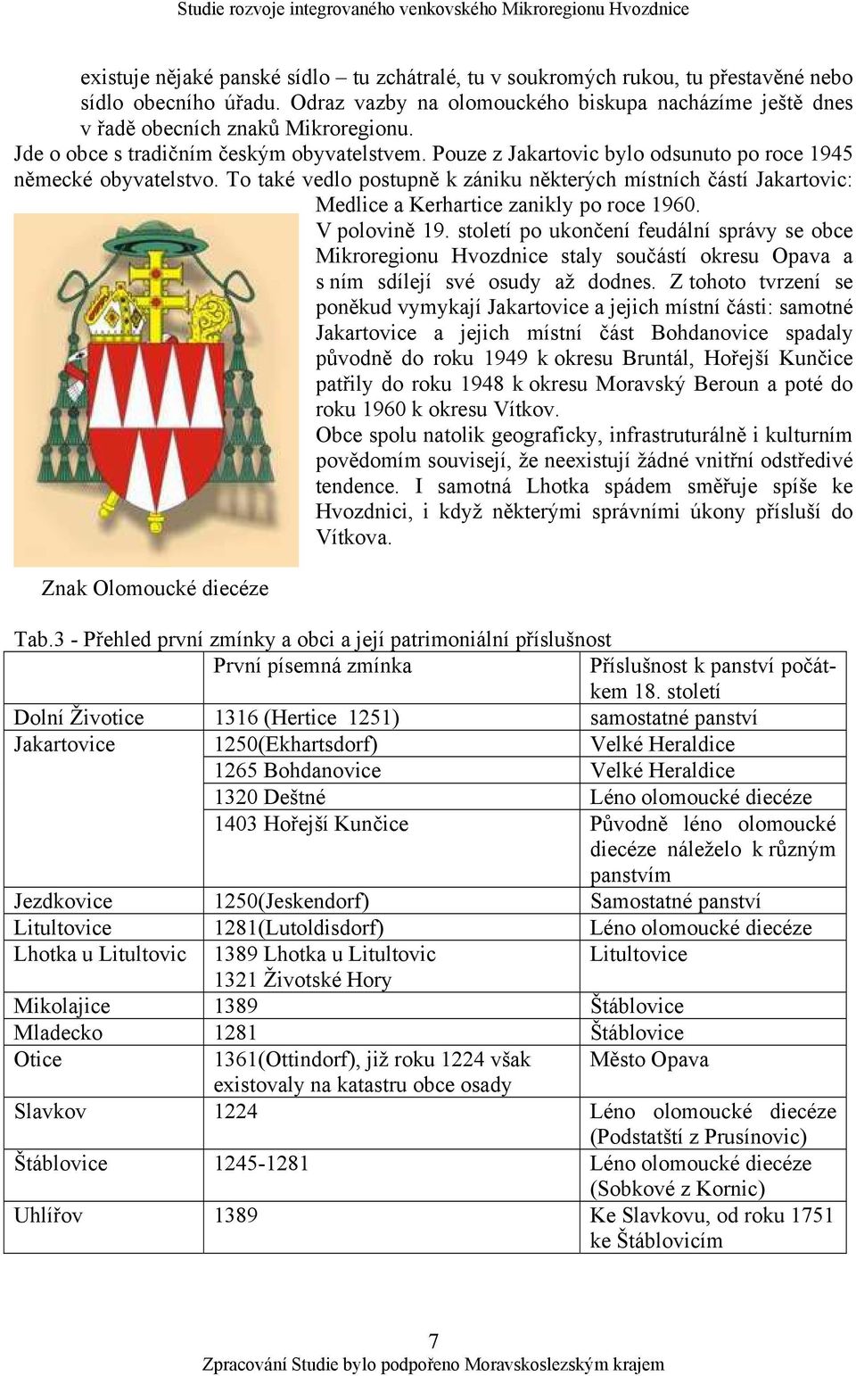 To také vedlo postupně k zániku některých místních částí Jakartovic: Medlice a Kerhartice zanikly po roce 1960. V polovině 19.