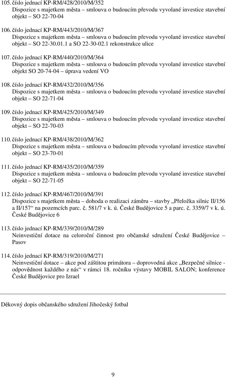 číslo jednací KP-RM/438/2010/M/362 objekt SO 23-70-01 111. číslo jednací KP-RM/435/2010/M/359 objekt SO 22-71-05 112.