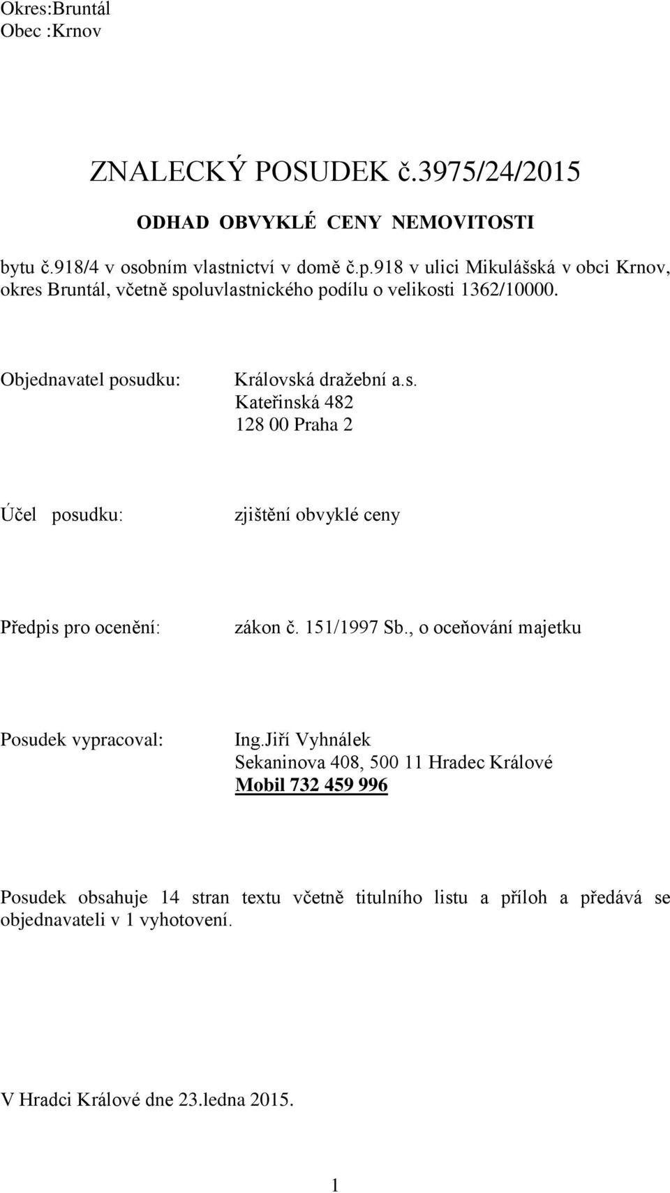 151/1997 Sb., o oceňování majetku Posudek vypracoval: Ing.