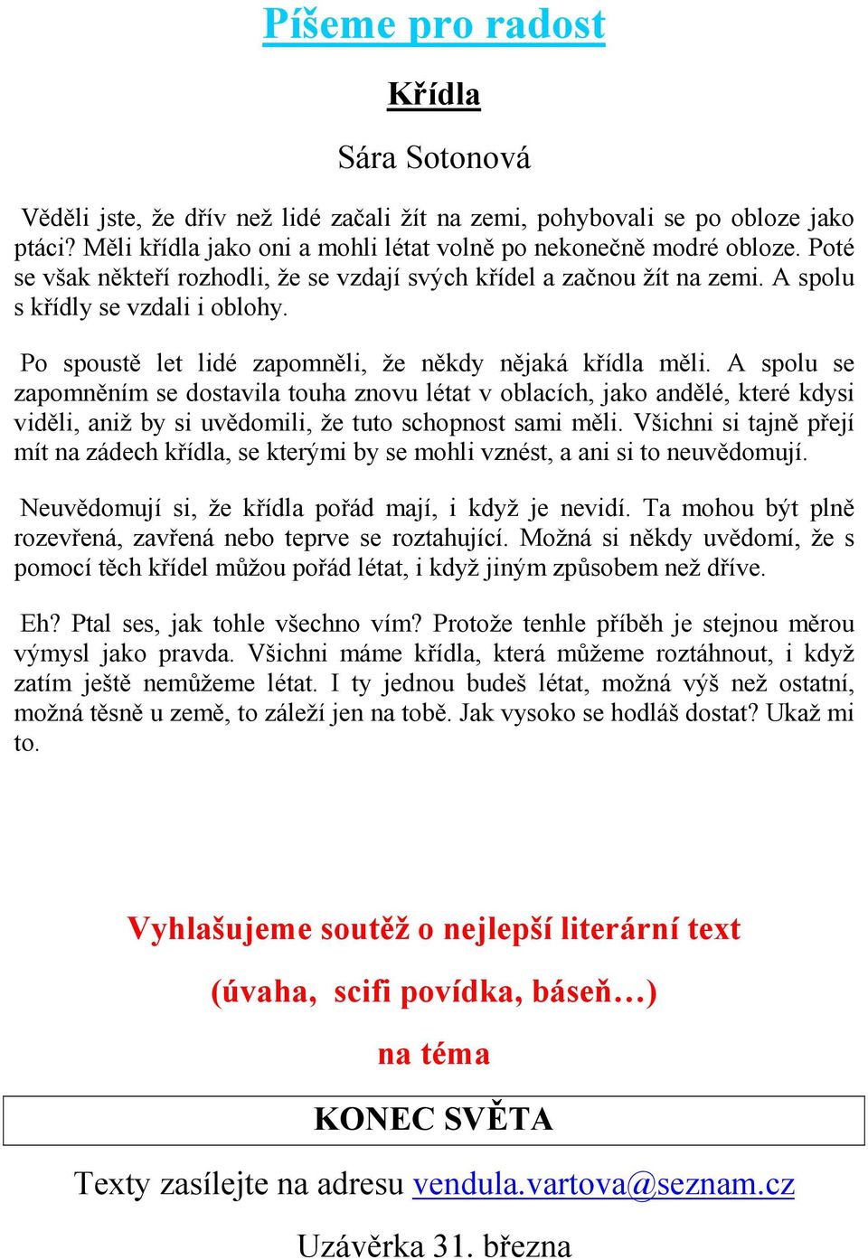 A spolu se zapomněním se dostavila touha znovu létat v oblacích, jako andělé, které kdysi viděli, aniž by si uvědomili, že tuto schopnost sami měli.