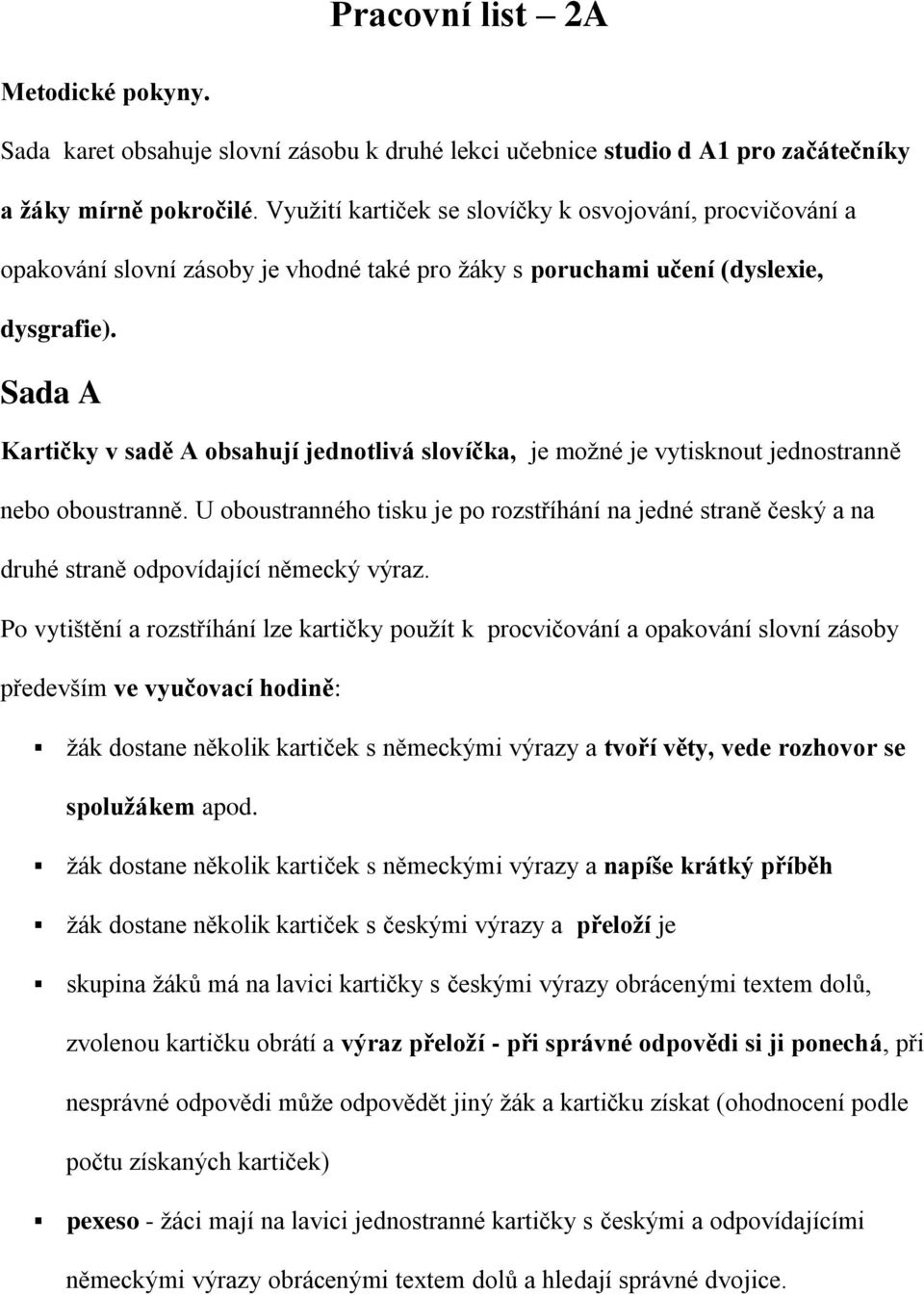 Sada A Kartičky v sadě A obsahují jednotlivá slovíčka, je možné je vytisknout jednostranně nebo oboustranně.