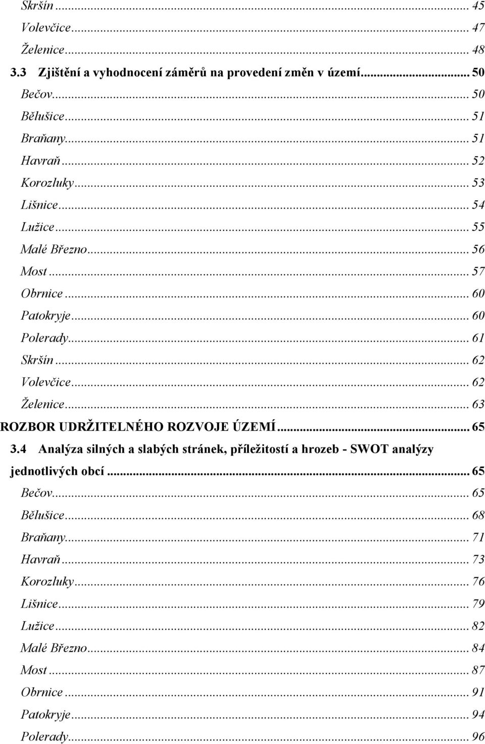 .. 63 ROZBOR UDRŽITELNÉHO ROZVOJE ÚZEMÍ... 65 3.4 Analýza silných a slabých stránek, příležitostí a hrozeb SWOT analýzy jednotlivých obcí... 65 Bečov.