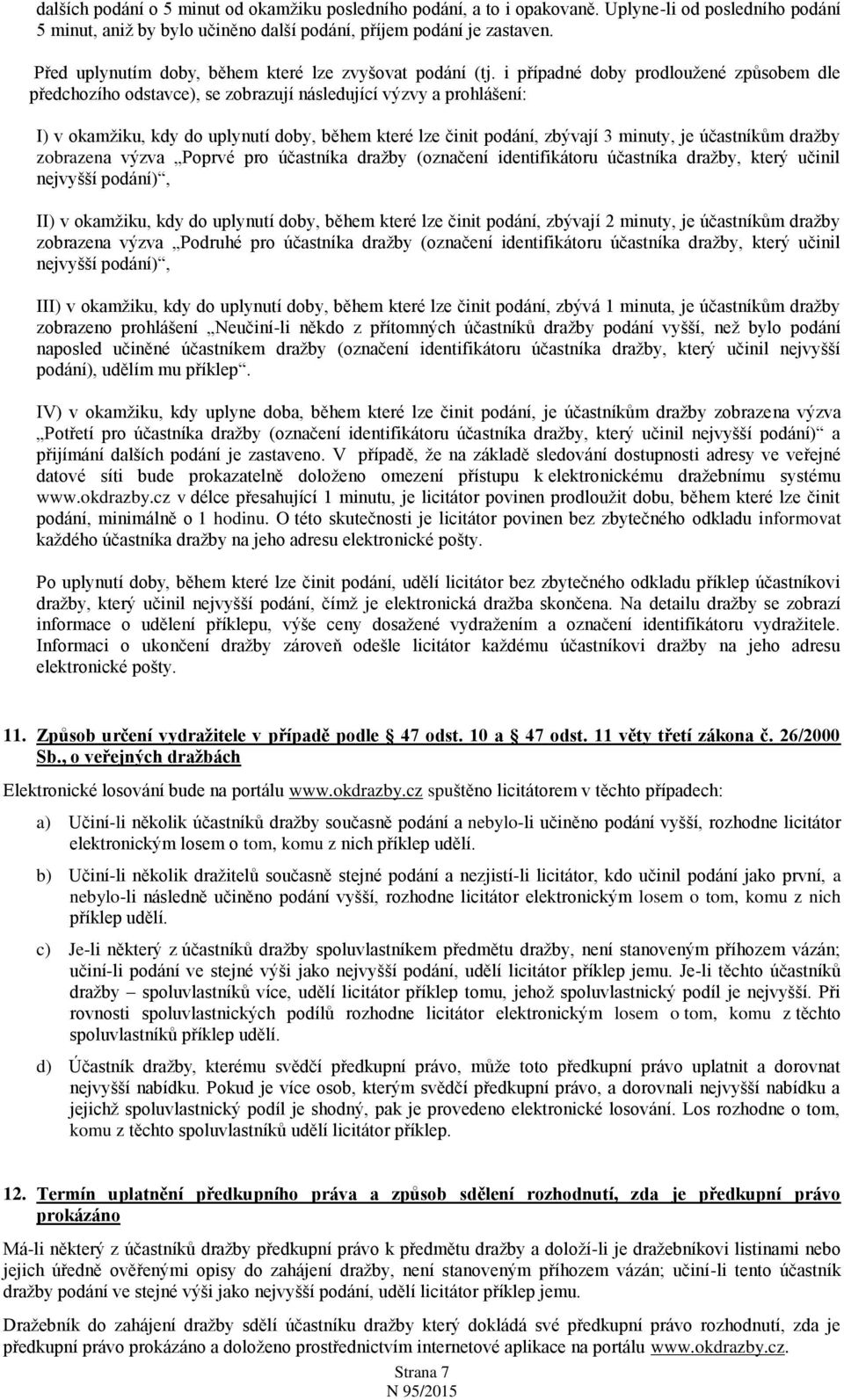 i případné doby prodloužené způsobem dle předchozího odstavce), se zobrazují následující výzvy a prohlášení: I) v okamžiku, kdy do uplynutí doby, během které lze činit podání, zbývají 3 minuty, je