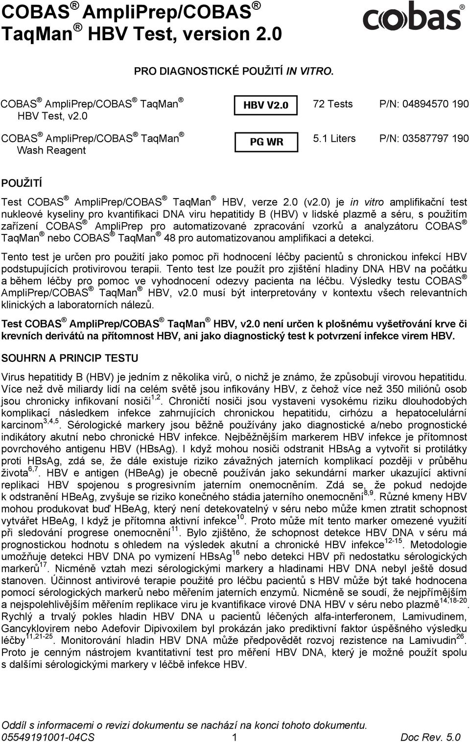 0) je in vitro amplifikační test nukleové kyseliny pro kvantifikaci DNA viru hepatitidy B (HBV) v lidské plazmě a séru, s použitím zařízení COBAS AmpliPrep pro automatizované zpracování vzorků a