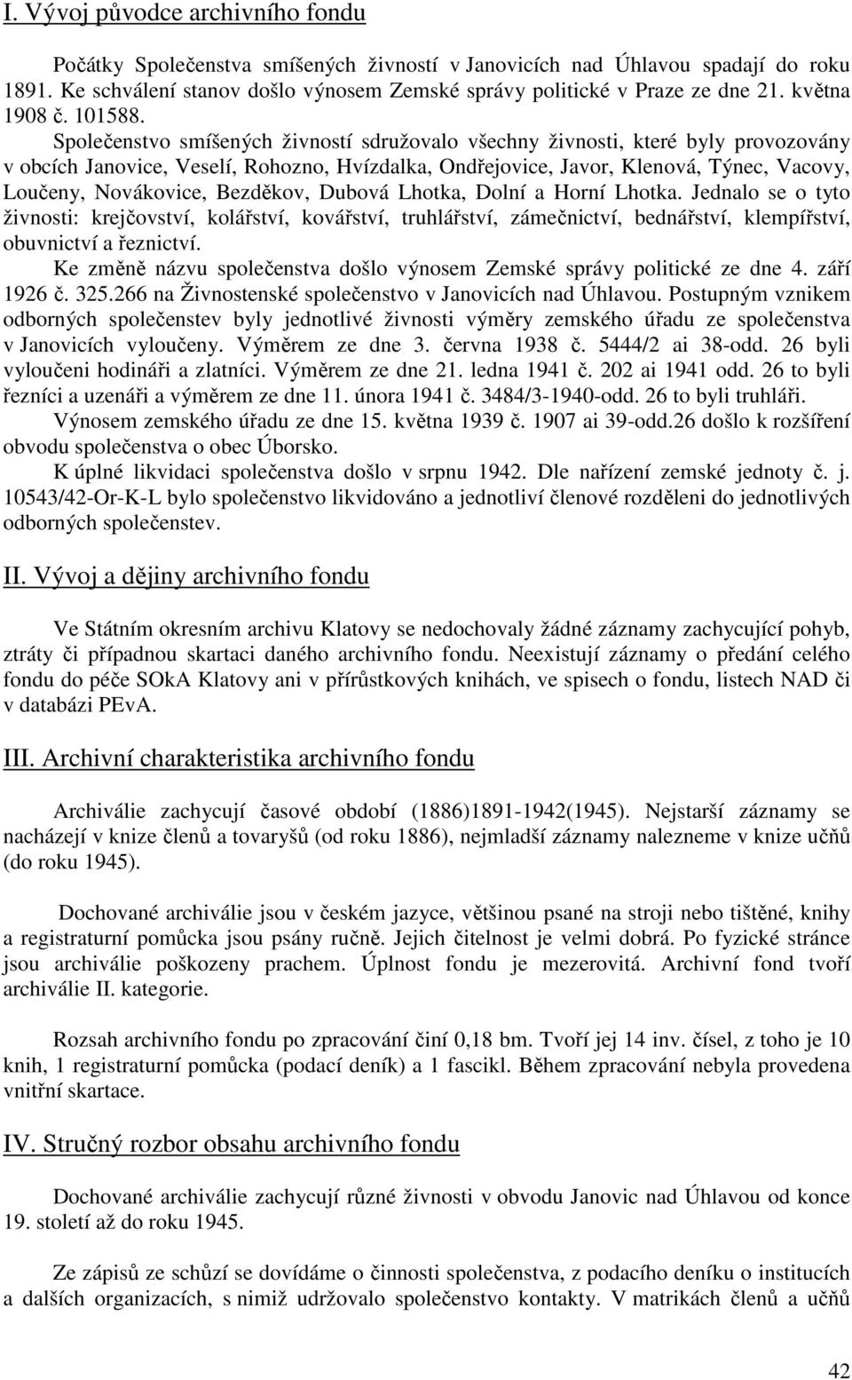 Společenstvo smíšených živností sdružovalo všechny živnosti, které byly provozovány v obcích Janovice, Veselí, Rohozno, Hvízdalka, Ondřejovice, Javor, Klenová, Týnec, Vacovy, Loučeny, Novákovice,