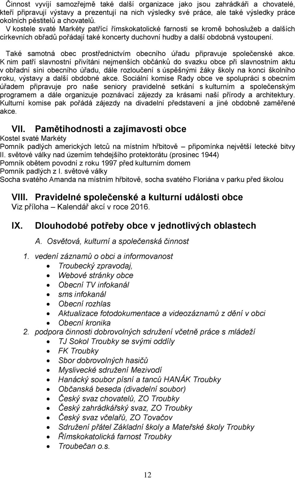 Také samotná obec prostřednictvím obecního úřadu připravuje společenské akce.