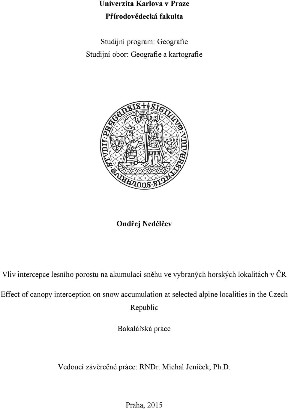 vybraných horských lokalitách v ČR Effect of canopy interception on snow accumulation at selected