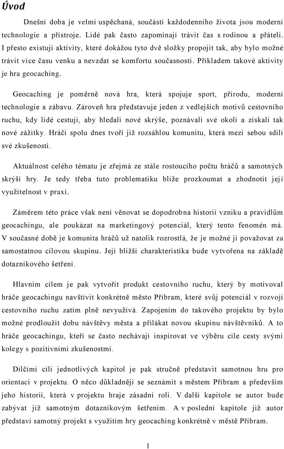 Geocaching je poměrně nová hra, která spojuje sport, přírodu, moderní technologie a zábavu.