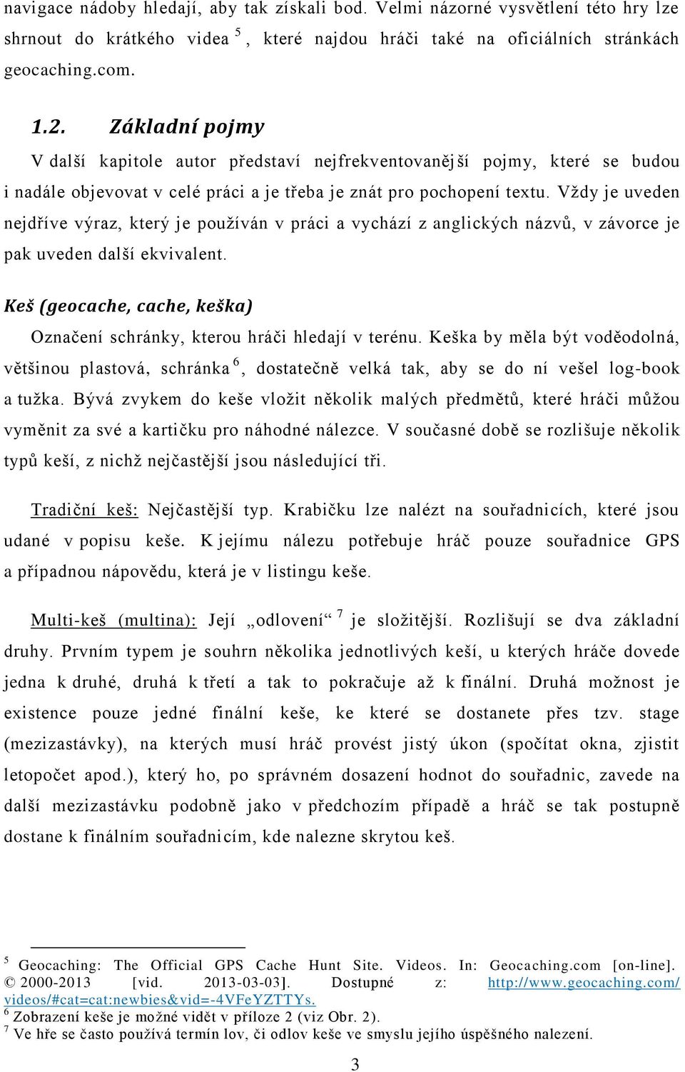 Vždy je uveden nejdříve výraz, který je používán v práci a vychází z anglických názvů, v závorce je pak uveden další ekvivalent.