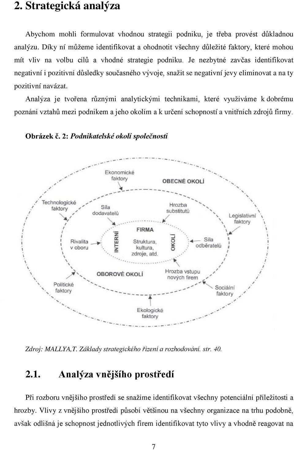 Je nezbytné zavčas identifikovat negativní i pozitivní důsledky současného vývoje, snažit se negativní jevy eliminovat a na ty pozitivní navázat.