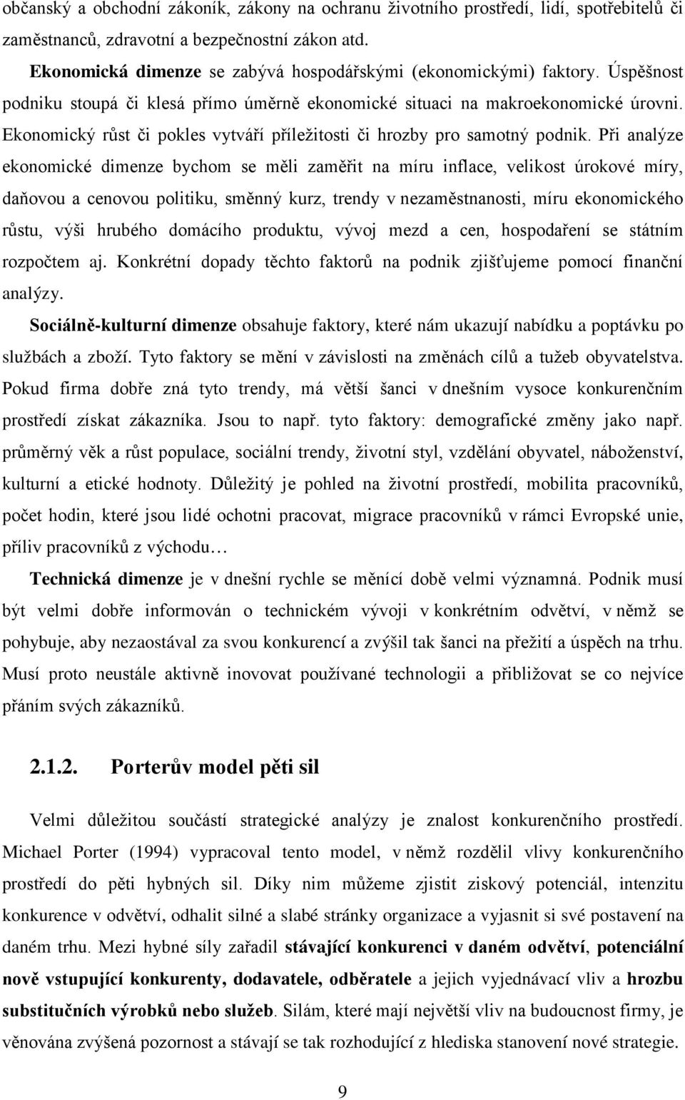 Ekonomický růst či pokles vytváří příležitosti či hrozby pro samotný podnik.