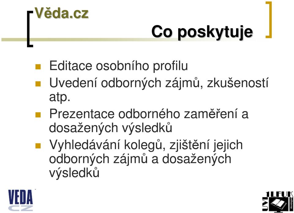 odborných zájmů, zkušeností atp.