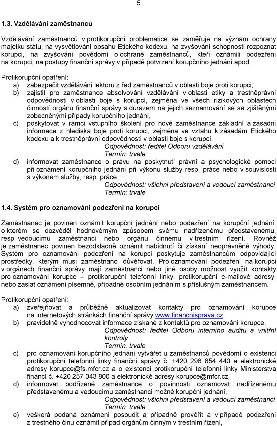 korupci, na zvyšování povědomí o ochraně zaměstnanců, kteří oznámili podezření na korupci, na postupy finanční správy v případě potvrzení korupčního jednání apod.