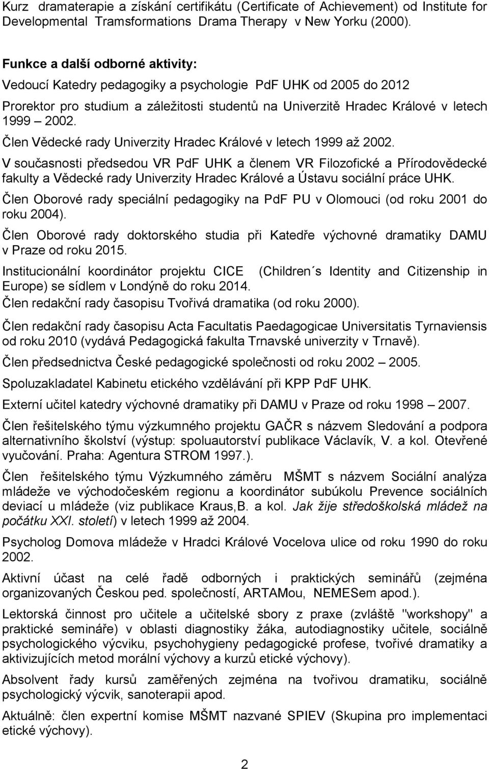 Člen Vědecké rady Univerzity Hradec Králové v letech 1999 až 2002.