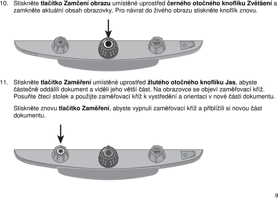 Stiskněte tlačítko Zaměření umístěné uprostřed žlutého otočného knoflíku Jas, abyste částečně oddálili dokument a viděli jeho větší část.