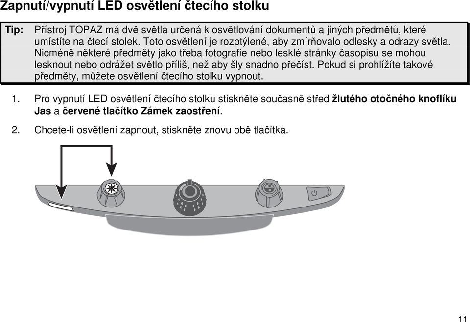 Nicméně některé předměty jako třeba fotografie nebo lesklé stránky časopisu se mohou lesknout nebo odrážet světlo příliš, než aby šly snadno přečíst.