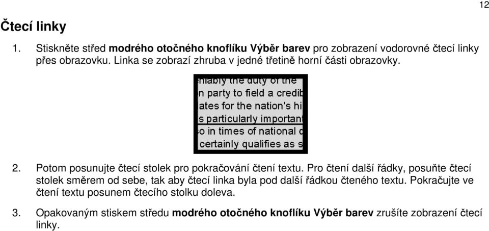 Pro čtení další řádky, posuňte čtecí stolek směrem od sebe, tak aby čtecí linka byla pod další řádkou čteného textu.