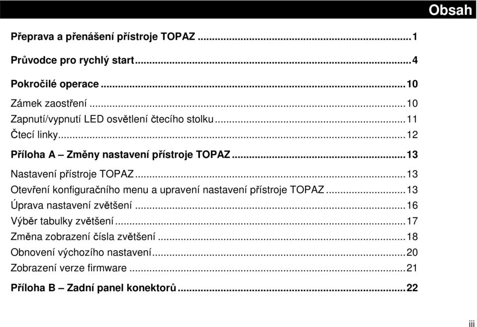 .. 13 Nastavení přístroje TOPAZ... 13 Otevření konfiguračního menu a upravení nastavení přístroje TOPAZ... 13 Úprava nastavení zvětšení.