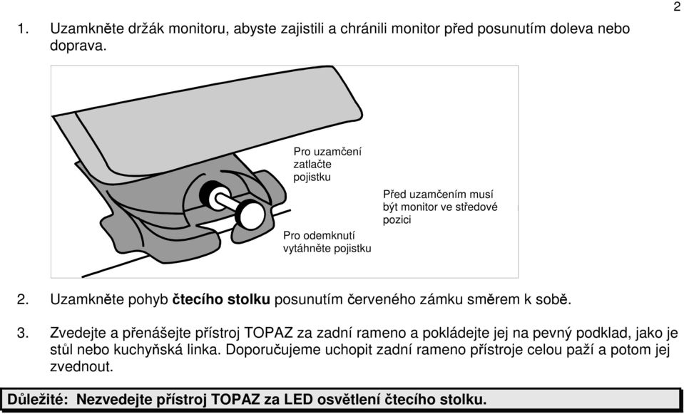 Uzamkněte pohyb čtecího stolku posunutím červeného zámku směrem k sobě. 3.