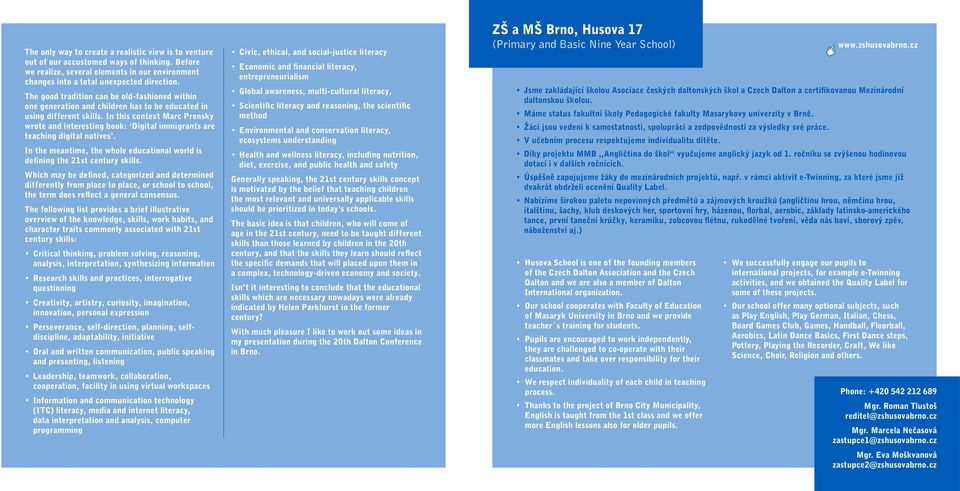 In this context Marc Prensky wrote and interesting book: Digital immigrants are teaching digital natives. In the meantime, the whole educational world is defining the 21st century skills.