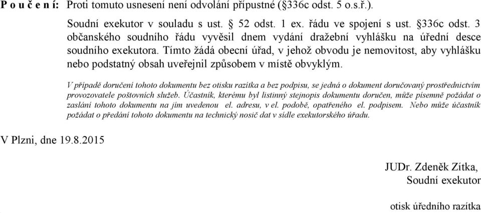 V případě doručení tohoto dokumentu bez otisku razítka a bez podpisu, se jedná o dokument doručovaný prostřednictvím provozovatele poštovních služeb.