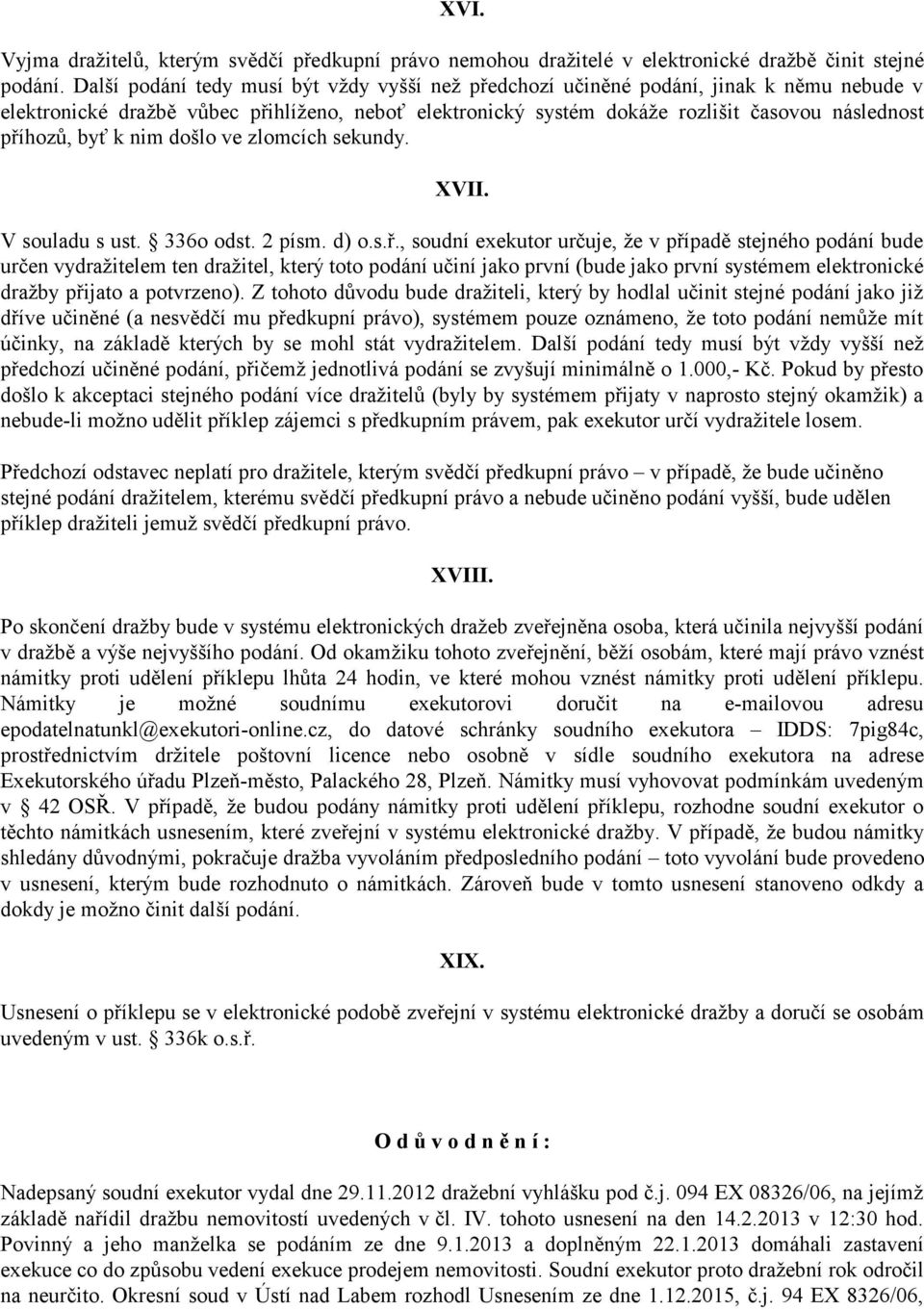 byť k nim došlo ve zlomcích sekundy. XVII. V souladu s ust. 336o odst. 2 písm. d) o.s.ř.