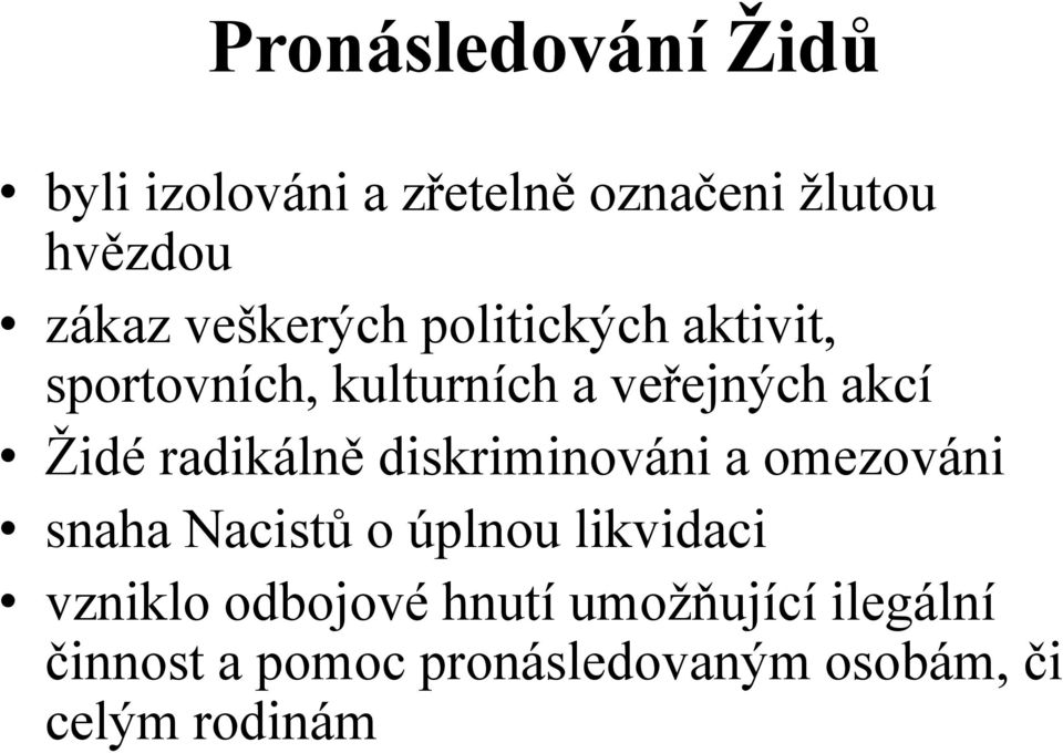 radikálně diskriminováni a omezováni snaha Nacistů o úplnou likvidaci vzniklo