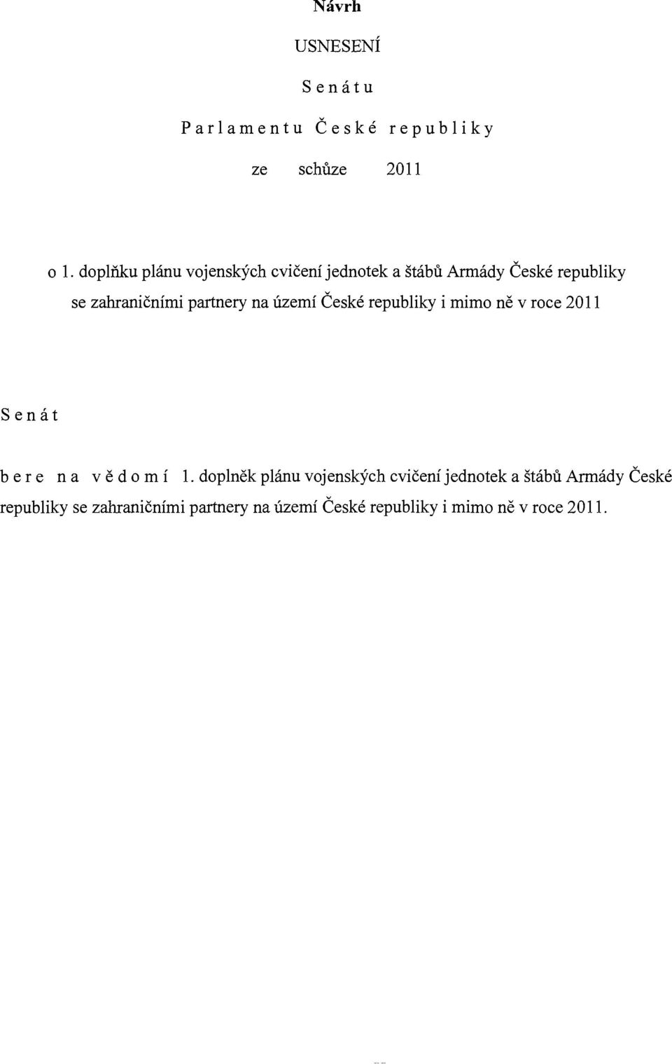 partnery na území České republiky i mimo ně v roce 2011 Sen á t ber e n a věd o míl.