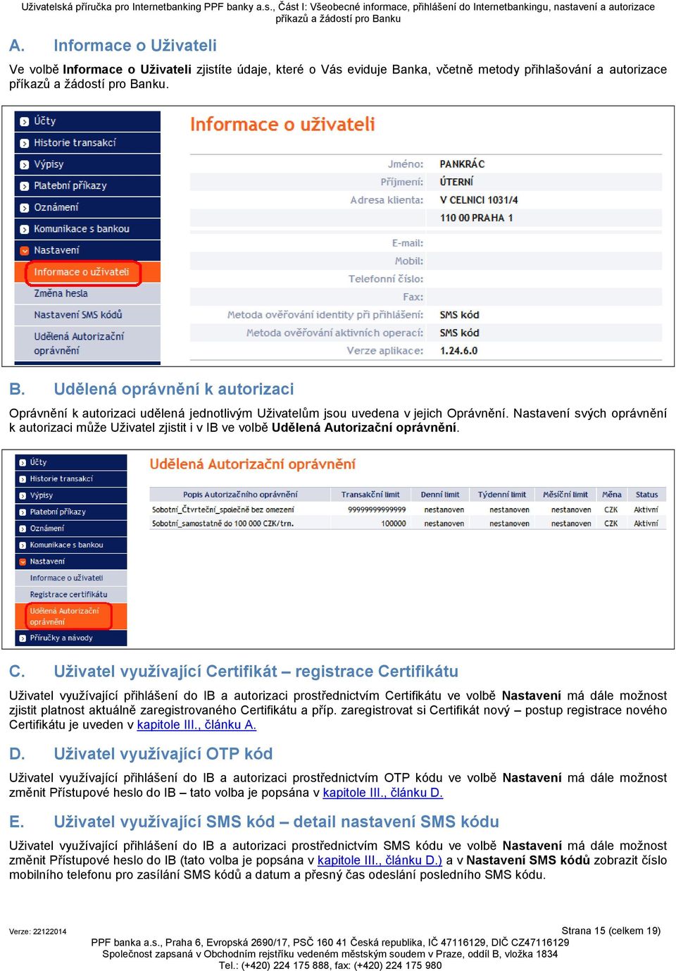 Nastavení svých oprávnění k autorizaci může Uživatel zjistit i v IB ve volbě Udělená Autorizační oprávnění. C.