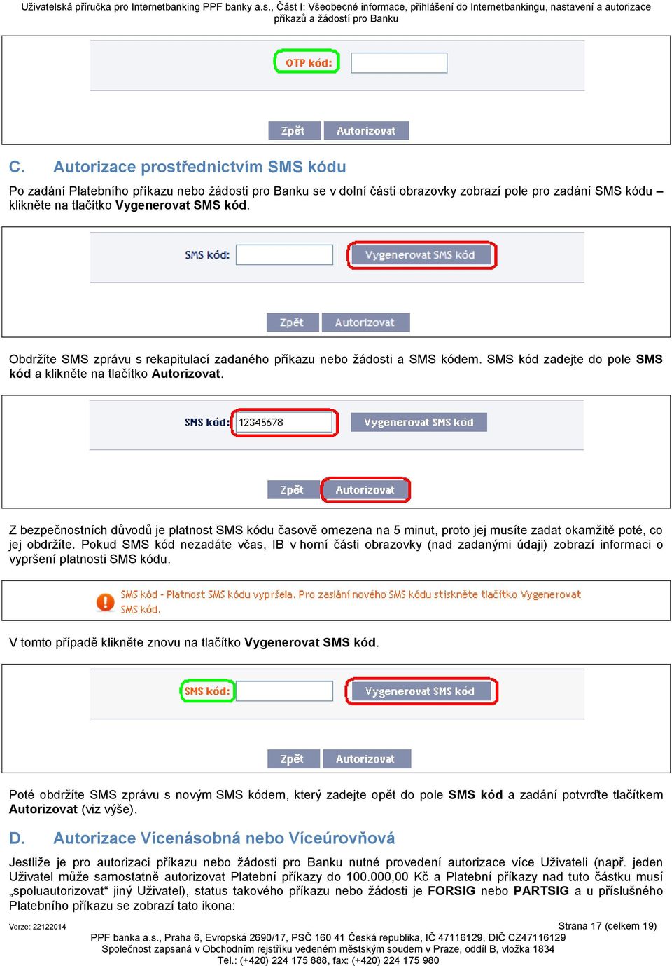 Z bezpečnostních důvodů je platnost SMS kódu časově omezena na 5 minut, proto jej musíte zadat okamžitě poté, co jej obdržíte.