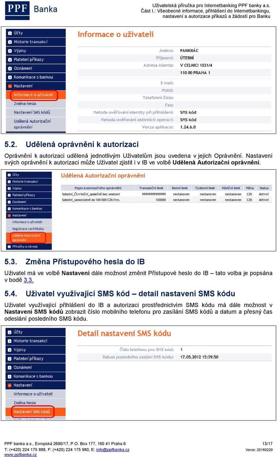 Změna Přístupového hesla do IB Uživatel má ve volbě Nastavení dále možnost změnit Přístupové heslo do IB tato volba je popsána v bodě 3.3. 5.4.