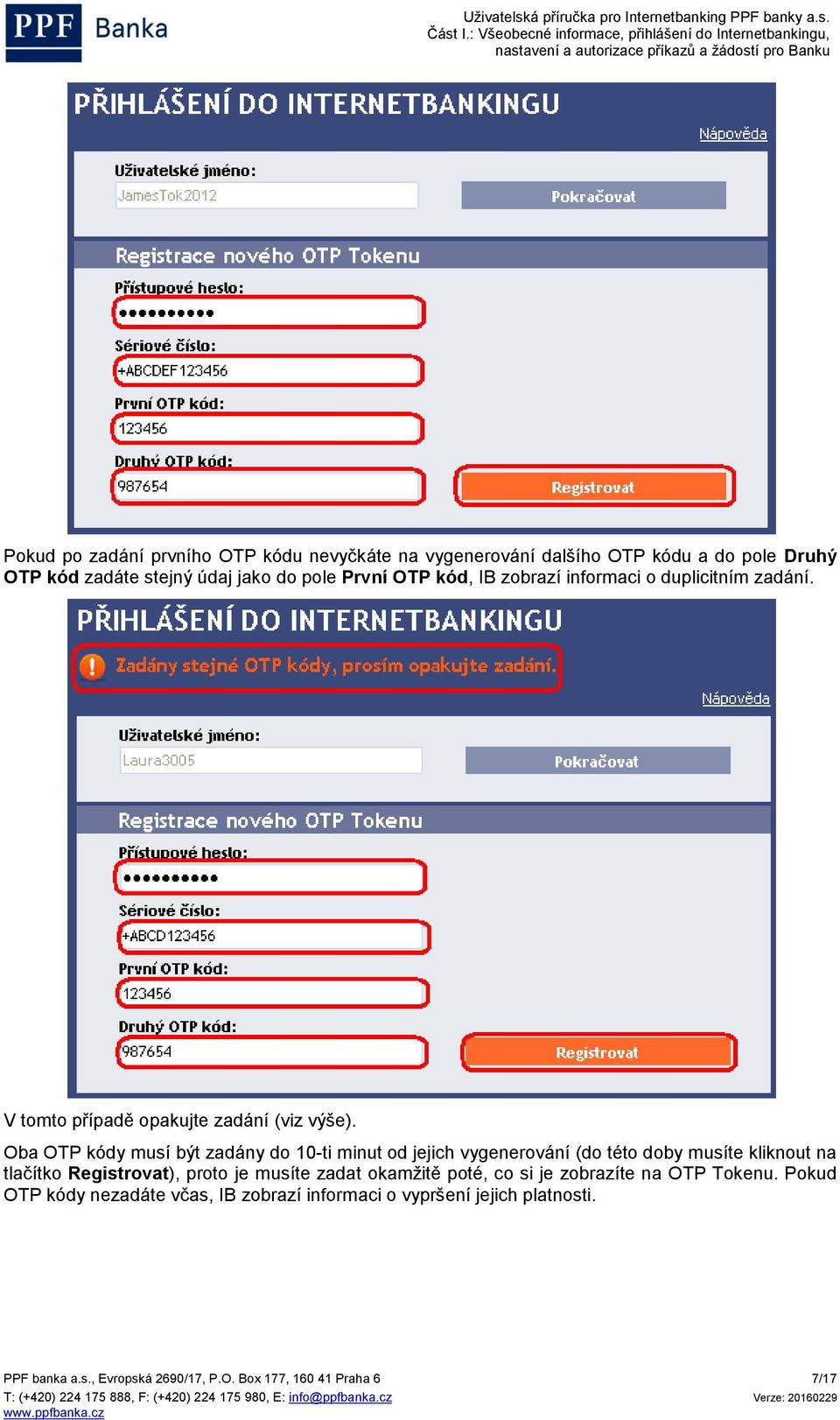 Oba OTP kódy musí být zadány do 10-ti minut od jejich vygenerování (do této doby musíte kliknout na tlačítko Registrovat), proto je musíte