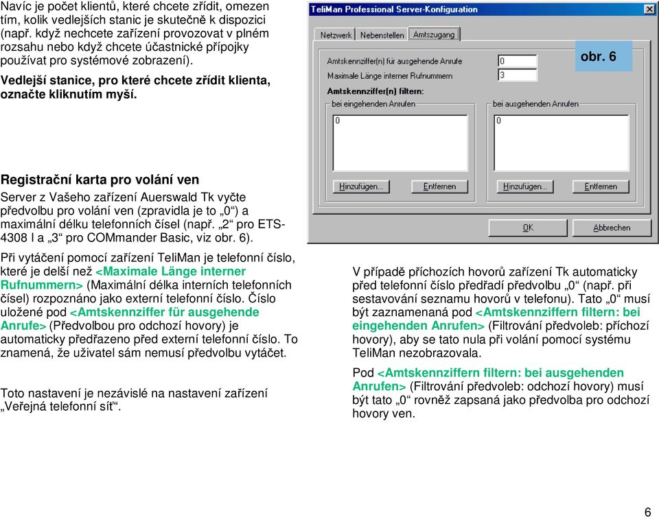obr. 6 Registrační karta pro volání ven Server z Vašeho zařízení Auerswald Tk vyčte předvolbu pro volání ven (zpravidla je to 0 ) a maximální délku telefonních čísel (např.