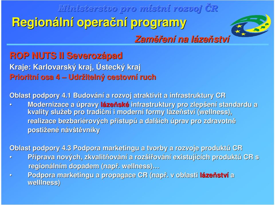 (wellness), realizace bezbariérových rových přístupp stupů a další ších úprav pro zdravotně postižen ené návštěvníky Oblast podpory 4.